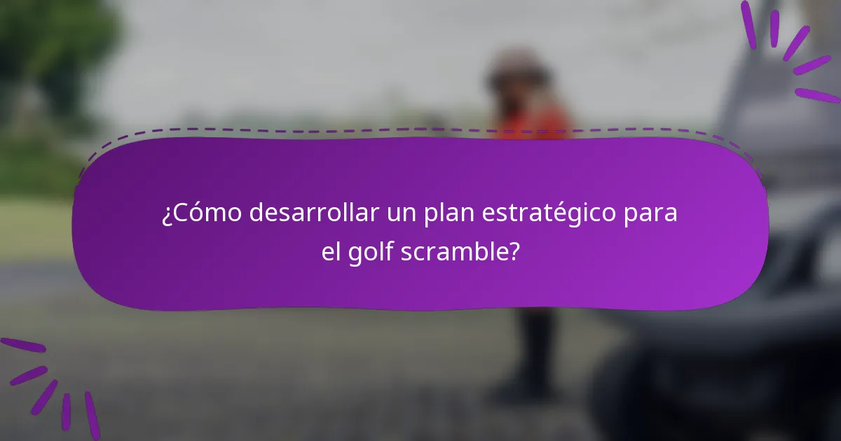 ¿Cómo desarrollar un plan estratégico para el golf scramble?