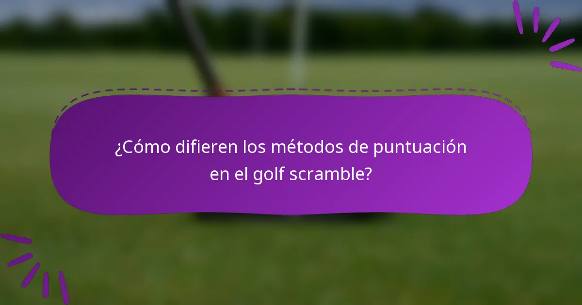 ¿Cómo difieren los métodos de puntuación en el golf scramble?