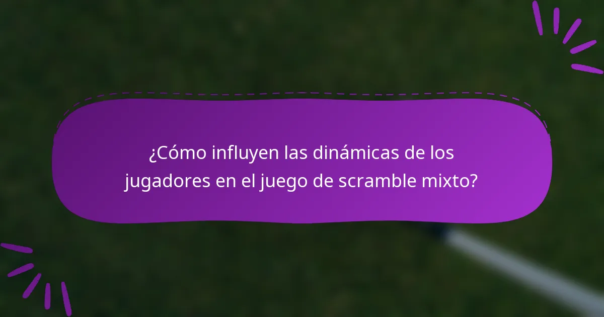 ¿Cómo influyen las dinámicas de los jugadores en el juego de scramble mixto?