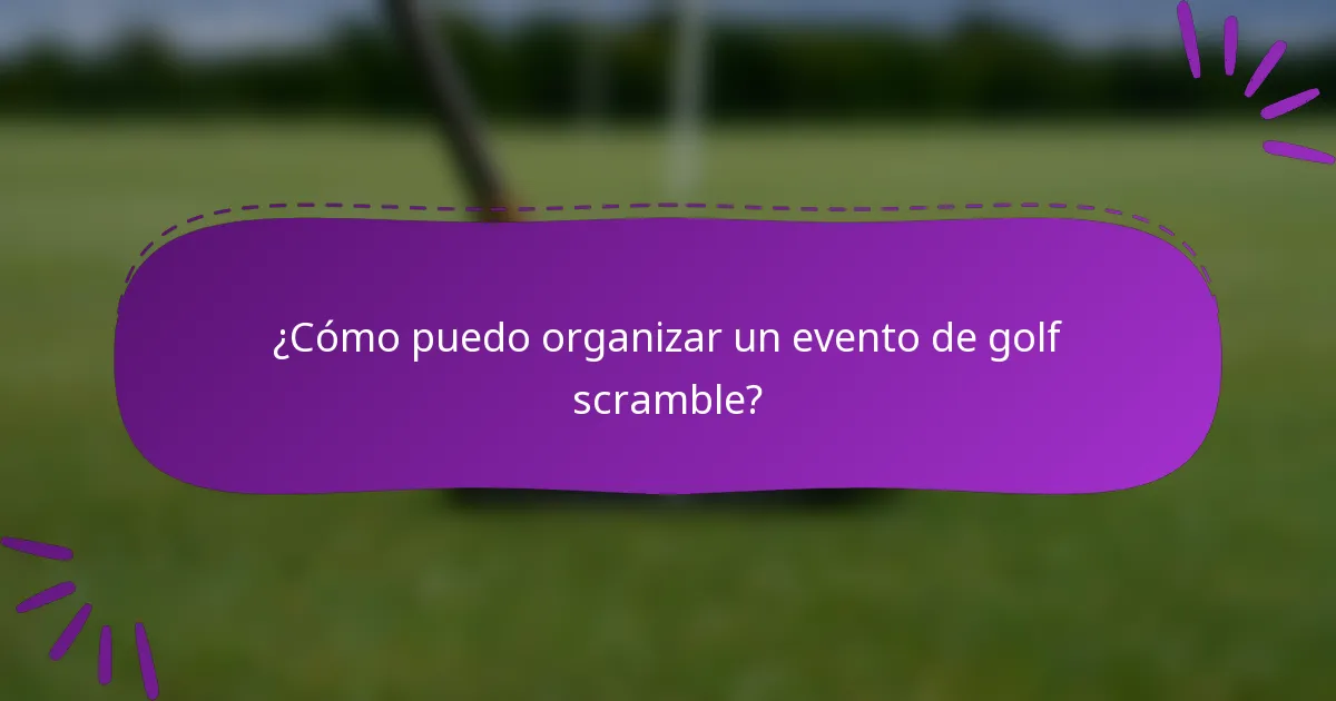 ¿Cómo puedo organizar un evento de golf scramble?
