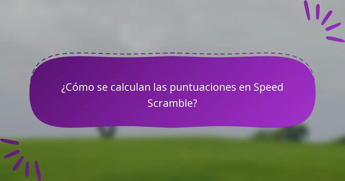 ¿Cómo se calculan las puntuaciones en Speed Scramble?