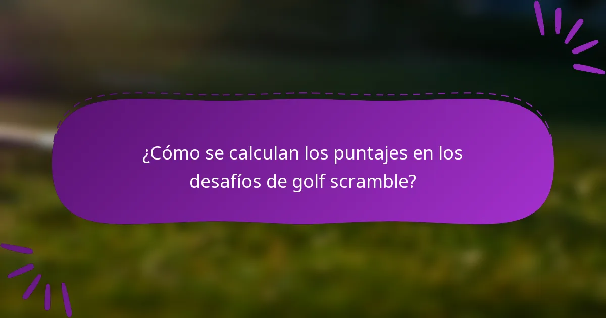¿Cómo se calculan los puntajes en los desafíos de golf scramble?