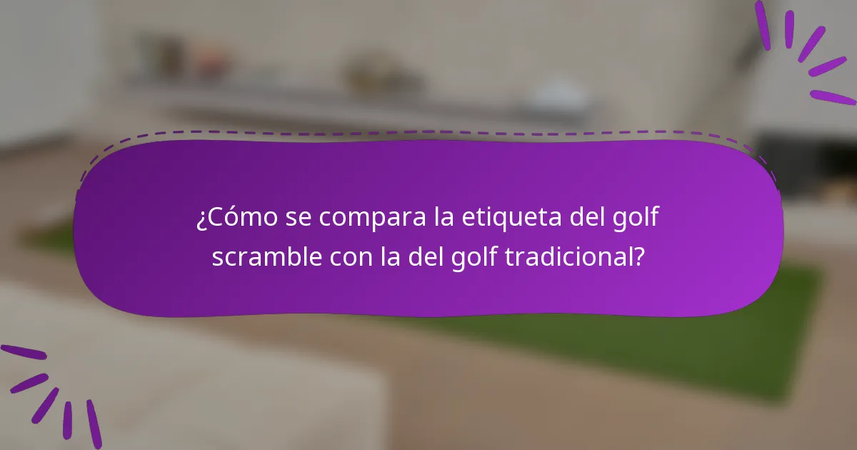 ¿Cómo se compara la etiqueta del golf scramble con la del golf tradicional?