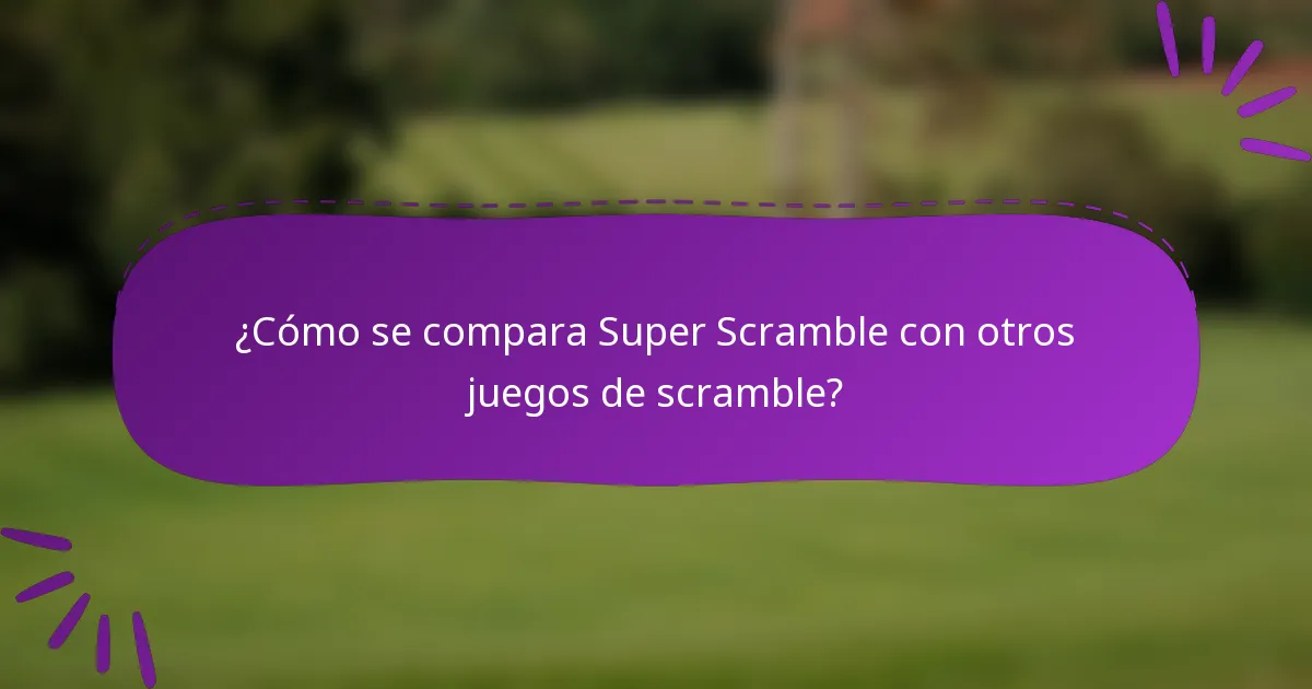 ¿Cómo se compara Super Scramble con otros juegos de scramble?