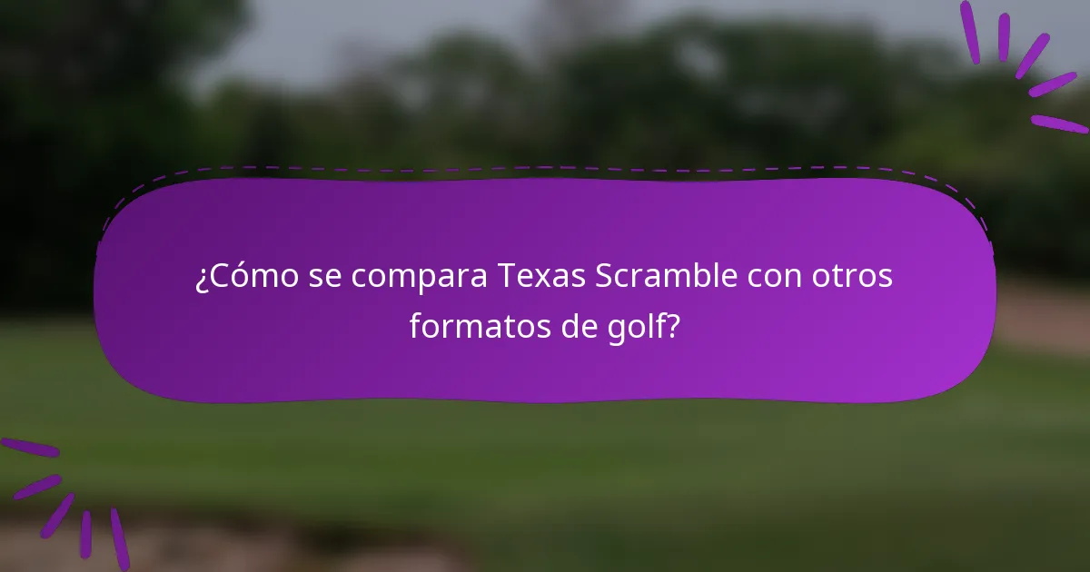 ¿Cómo se compara Texas Scramble con otros formatos de golf?