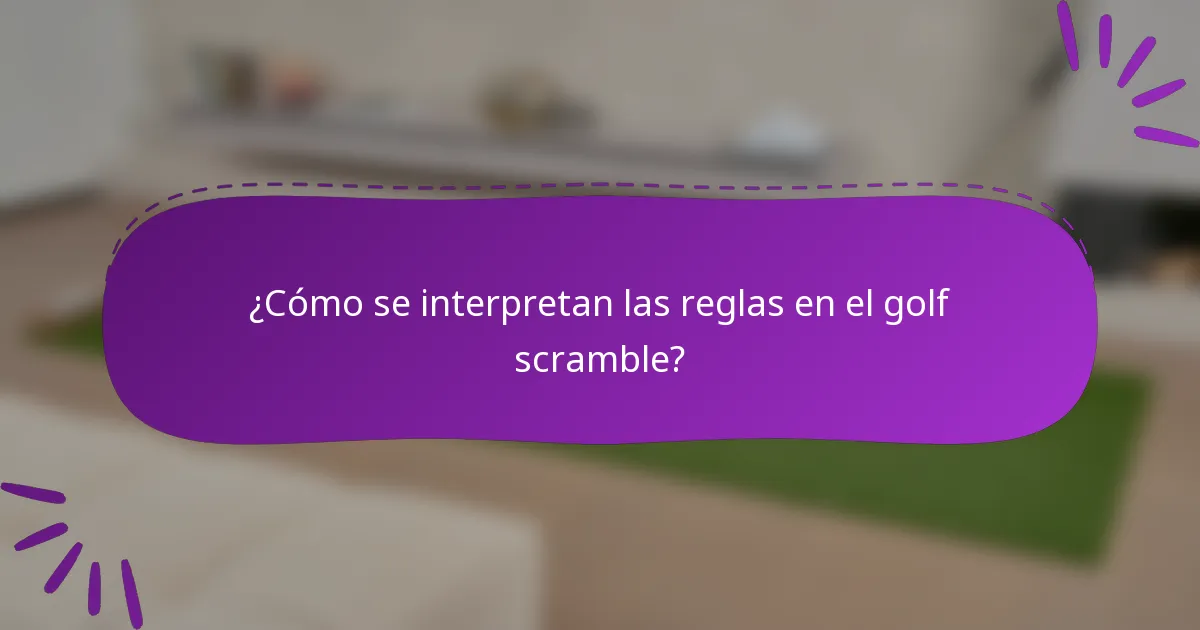 ¿Cómo se interpretan las reglas en el golf scramble?