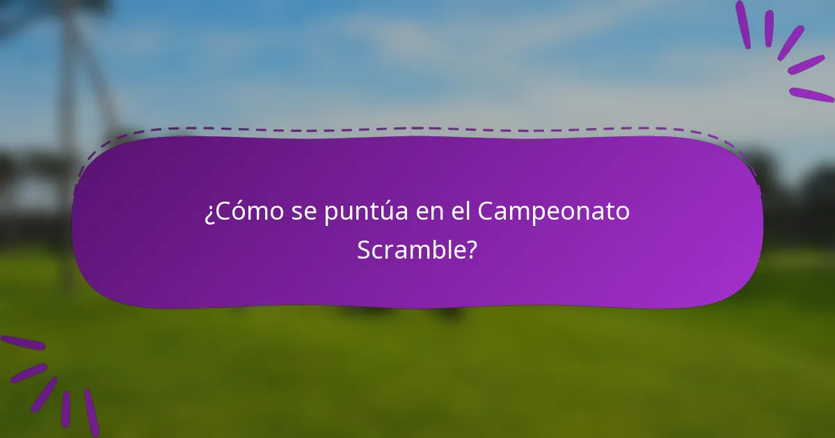 ¿Cómo se puntúa en el Campeonato Scramble?