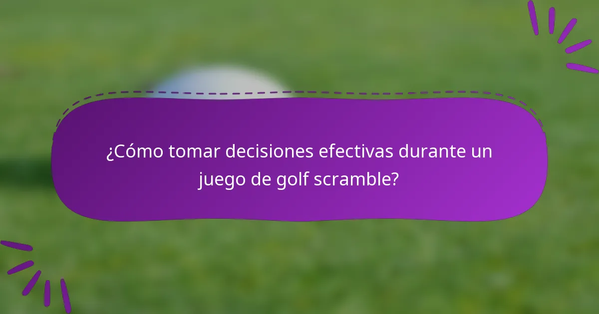 ¿Cómo tomar decisiones efectivas durante un juego de golf scramble?