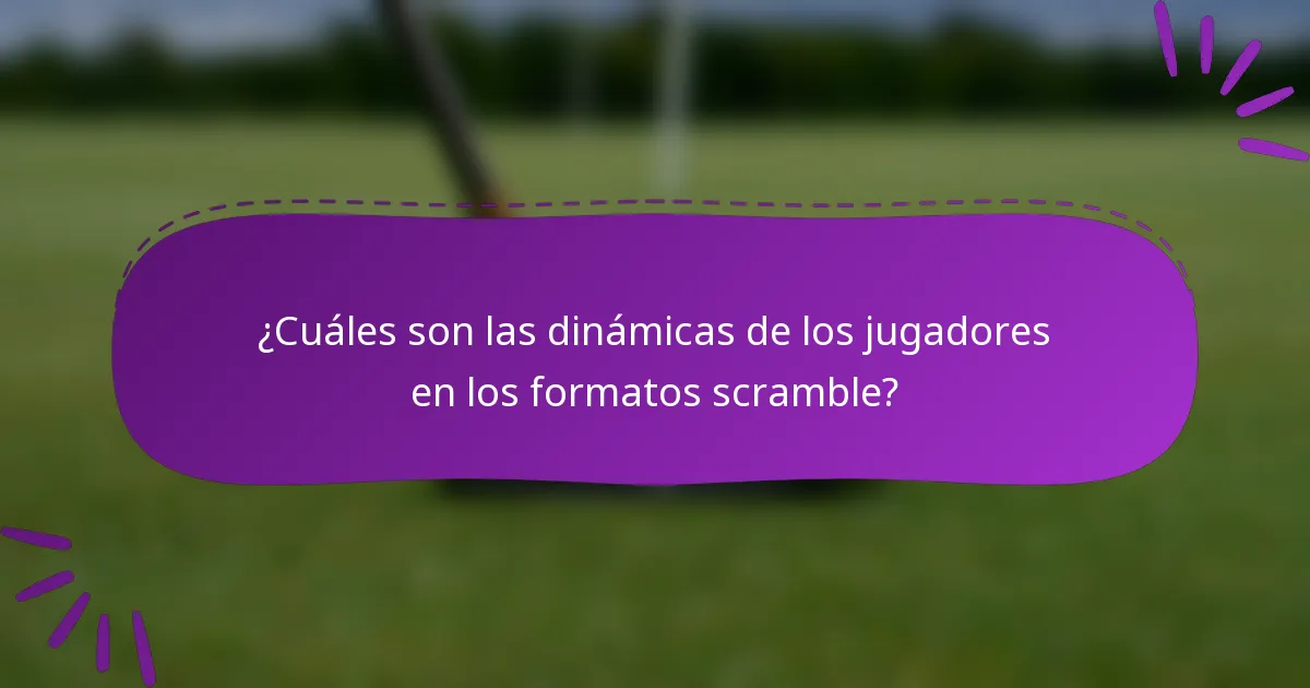 ¿Cuáles son las dinámicas de los jugadores en los formatos scramble?