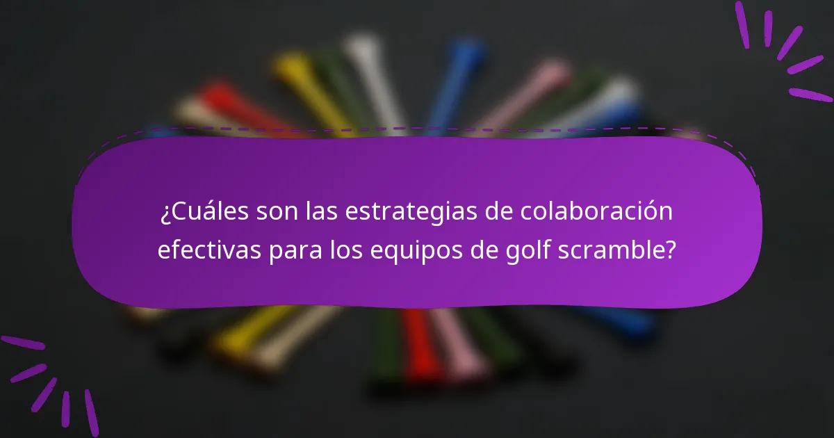¿Cuáles son las estrategias de colaboración efectivas para los equipos de golf scramble?