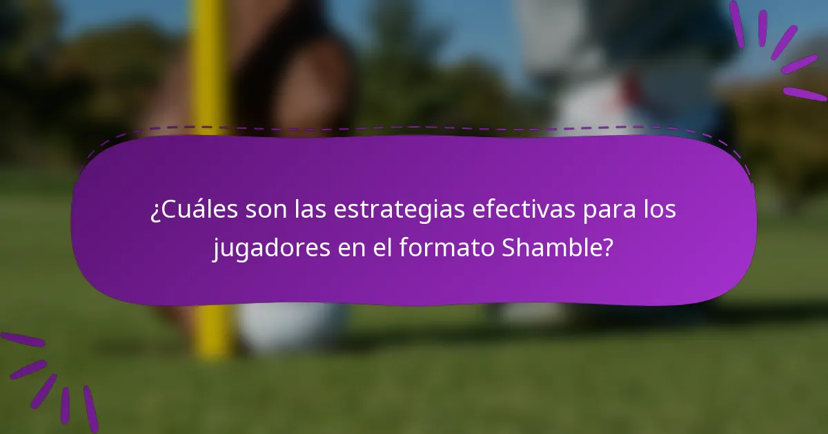 ¿Cuáles son las estrategias efectivas para los jugadores en el formato Shamble?