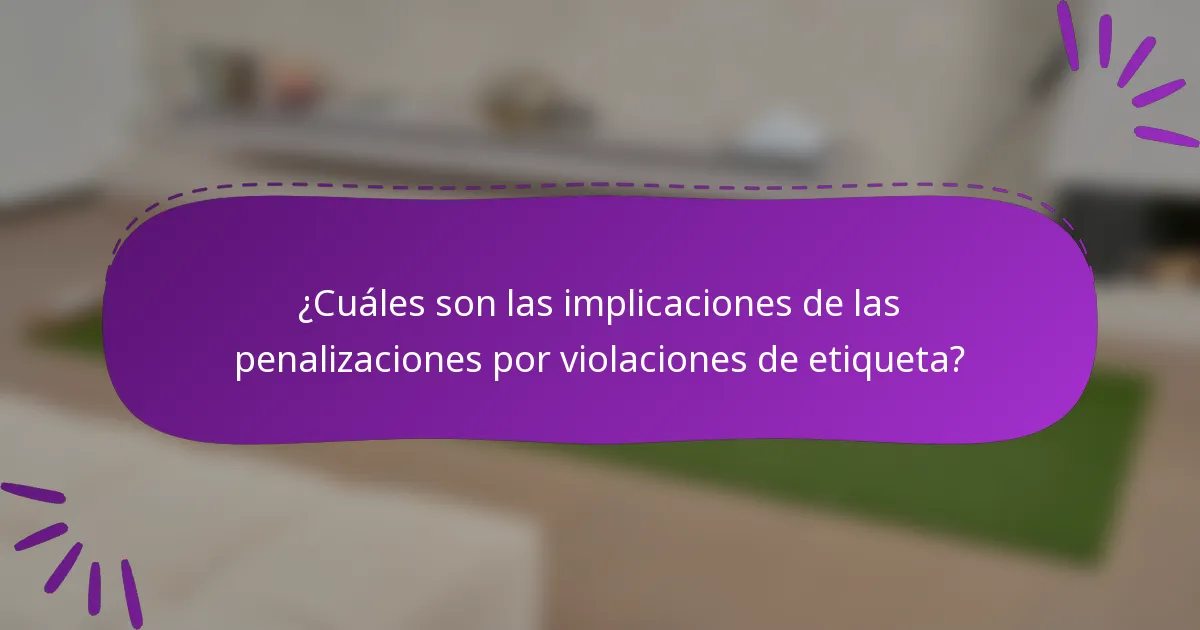¿Cuáles son las implicaciones de las penalizaciones por violaciones de etiqueta?