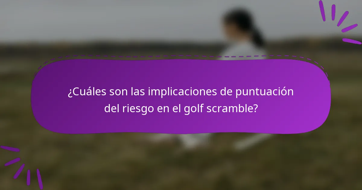¿Cuáles son las implicaciones de puntuación del riesgo en el golf scramble?