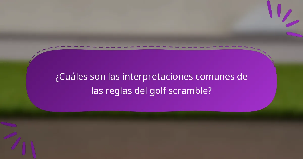 ¿Cuáles son las interpretaciones comunes de las reglas del golf scramble?