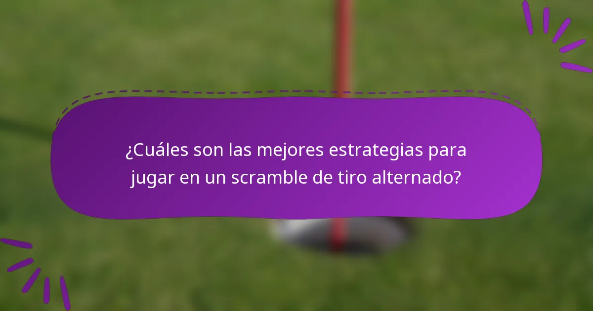 ¿Cuáles son las mejores estrategias para jugar en un scramble de tiro alternado?