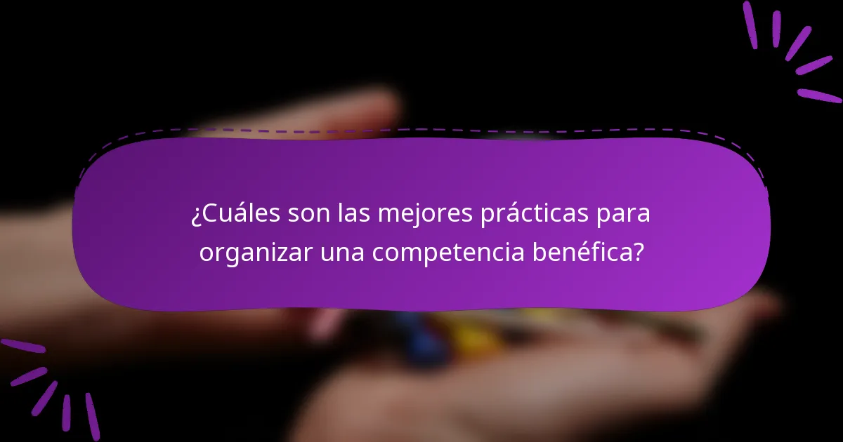 ¿Cuáles son las mejores prácticas para organizar una competencia benéfica?