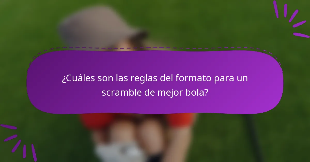 ¿Cuáles son las reglas del formato para un scramble de mejor bola?