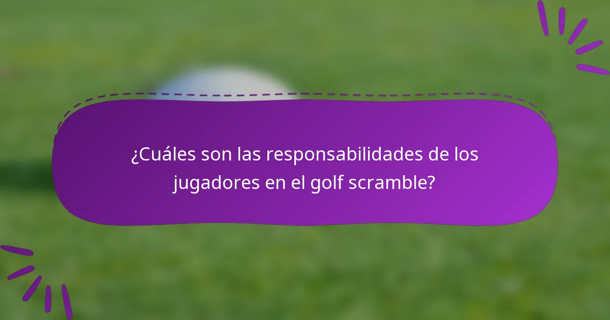 ¿Cuáles son las responsabilidades de los jugadores en el golf scramble?