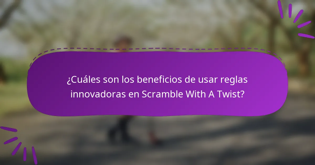 ¿Cuáles son los beneficios de usar reglas innovadoras en Scramble With A Twist?