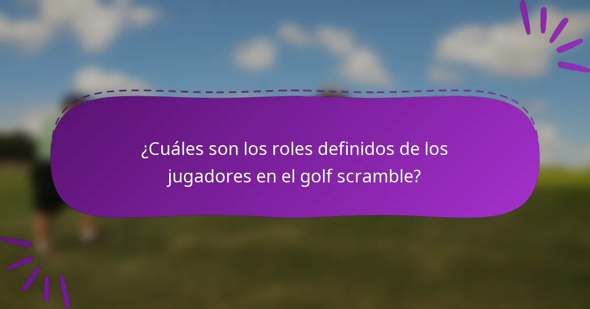 ¿Cuáles son los roles definidos de los jugadores en el golf scramble?