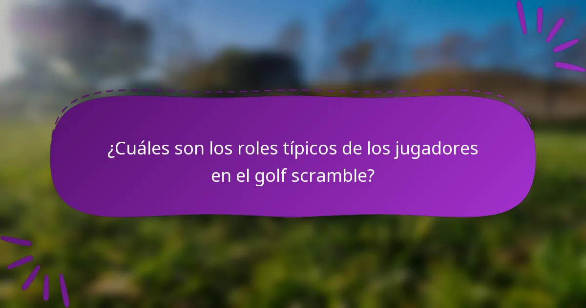 ¿Cuáles son los roles típicos de los jugadores en el golf scramble?