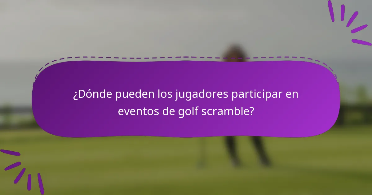 ¿Dónde pueden los jugadores participar en eventos de golf scramble?