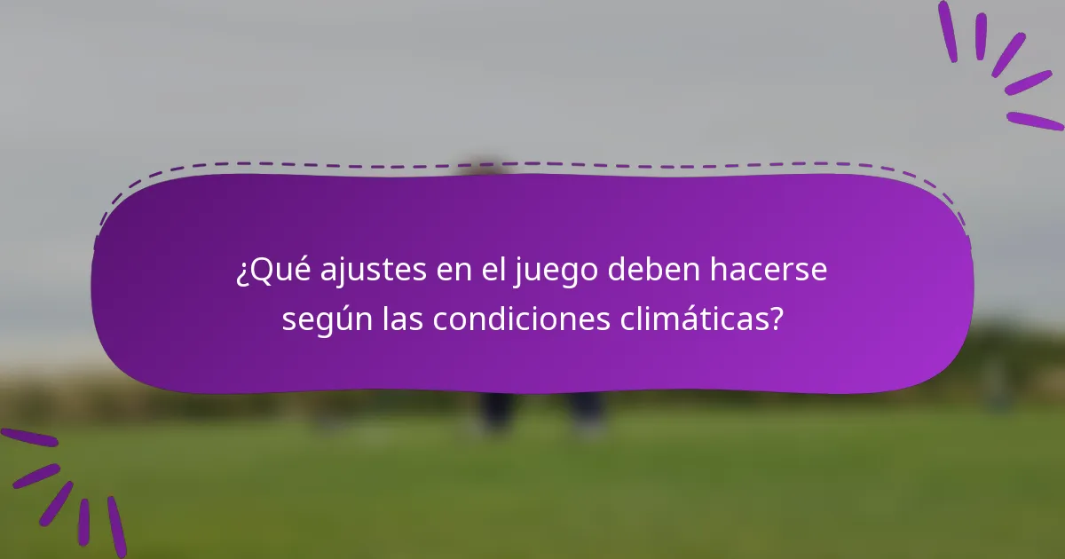 ¿Qué ajustes en el juego deben hacerse según las condiciones climáticas?