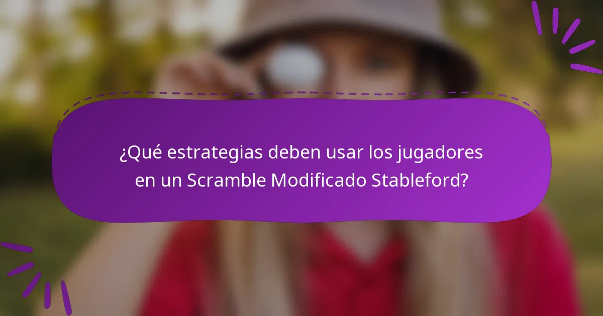 ¿Qué estrategias deben usar los jugadores en un Scramble Modificado Stableford?