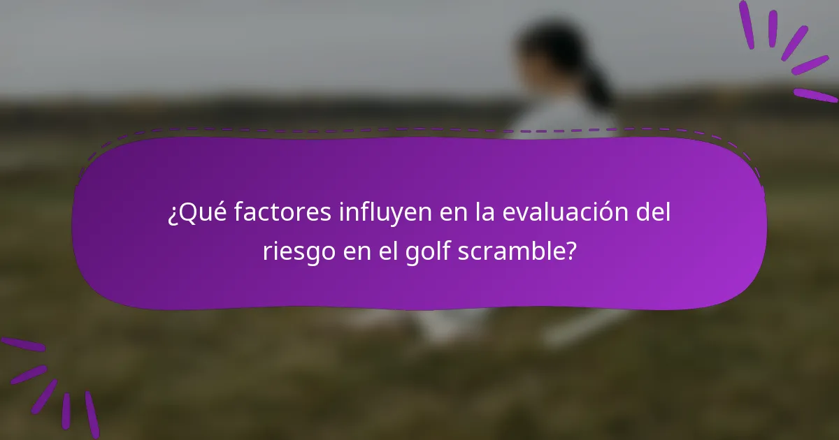 ¿Qué factores influyen en la evaluación del riesgo en el golf scramble?