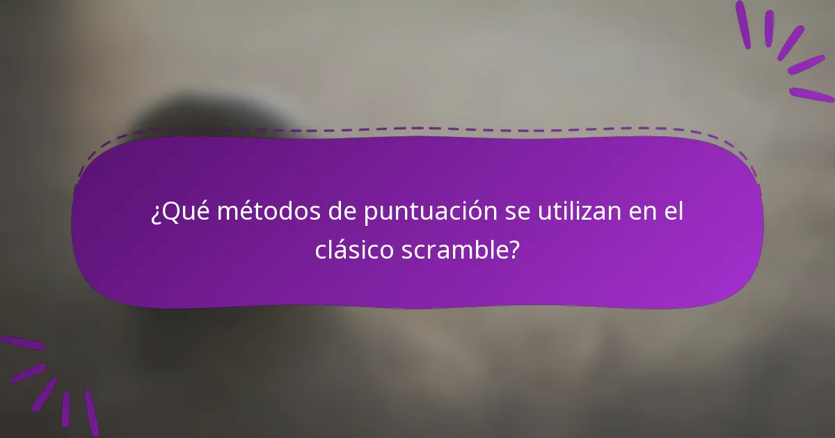 ¿Qué métodos de puntuación se utilizan en el clásico scramble?