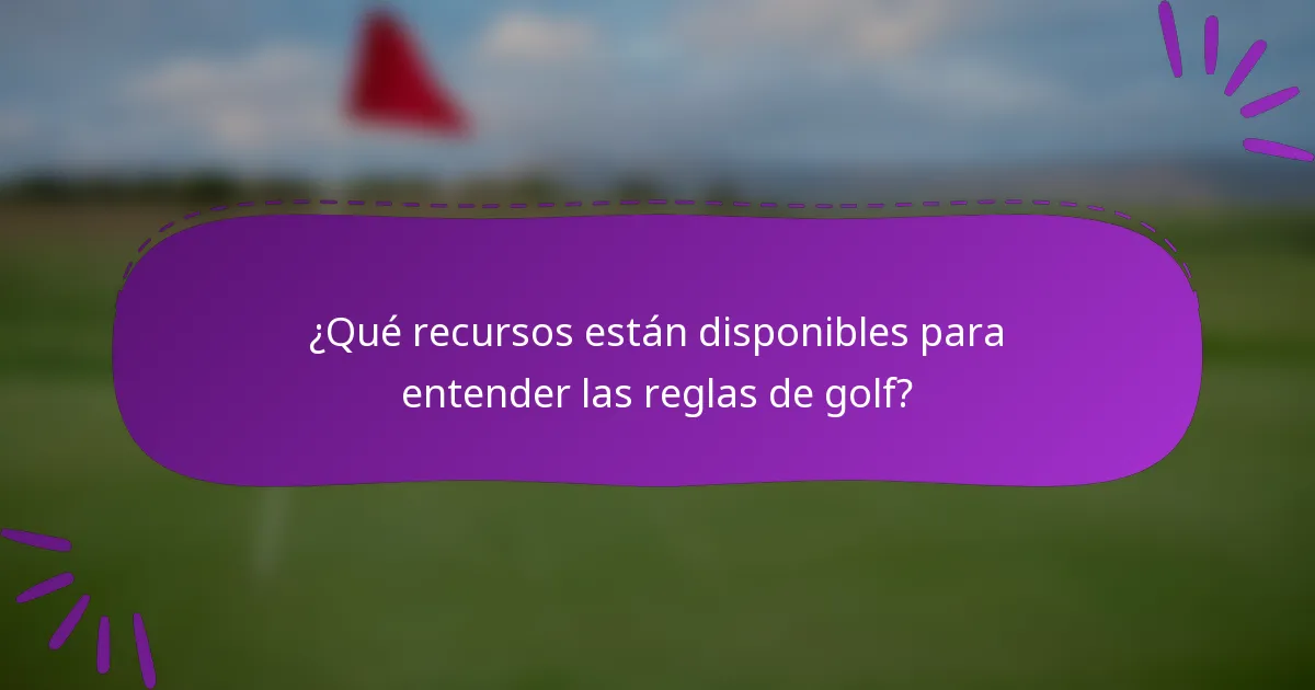 ¿Qué recursos están disponibles para entender las reglas de golf?
